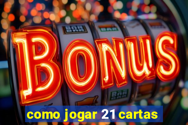 como jogar 21 cartas